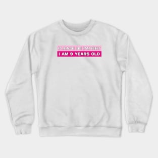 Please Be Patient I Am 9 Years Old Stickers, Bumper Sticker Crewneck Sweatshirt